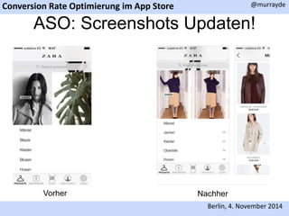 Conversion Rate Optimierung im App Store 
@murrayde 
ASO: Screenshots Updaten! 
Vorher Nachher 
Berlin, 4. November 2014 
 