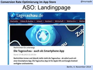 Conversion Rate Optimierung im App Store 
@murrayde 
ASO: Landingpage 
Berlin, 4. November 2014 
 