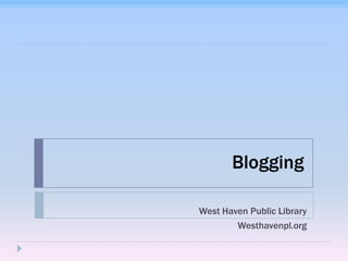 Blogging

West Haven Public Library
        Westhavenpl.org
 
