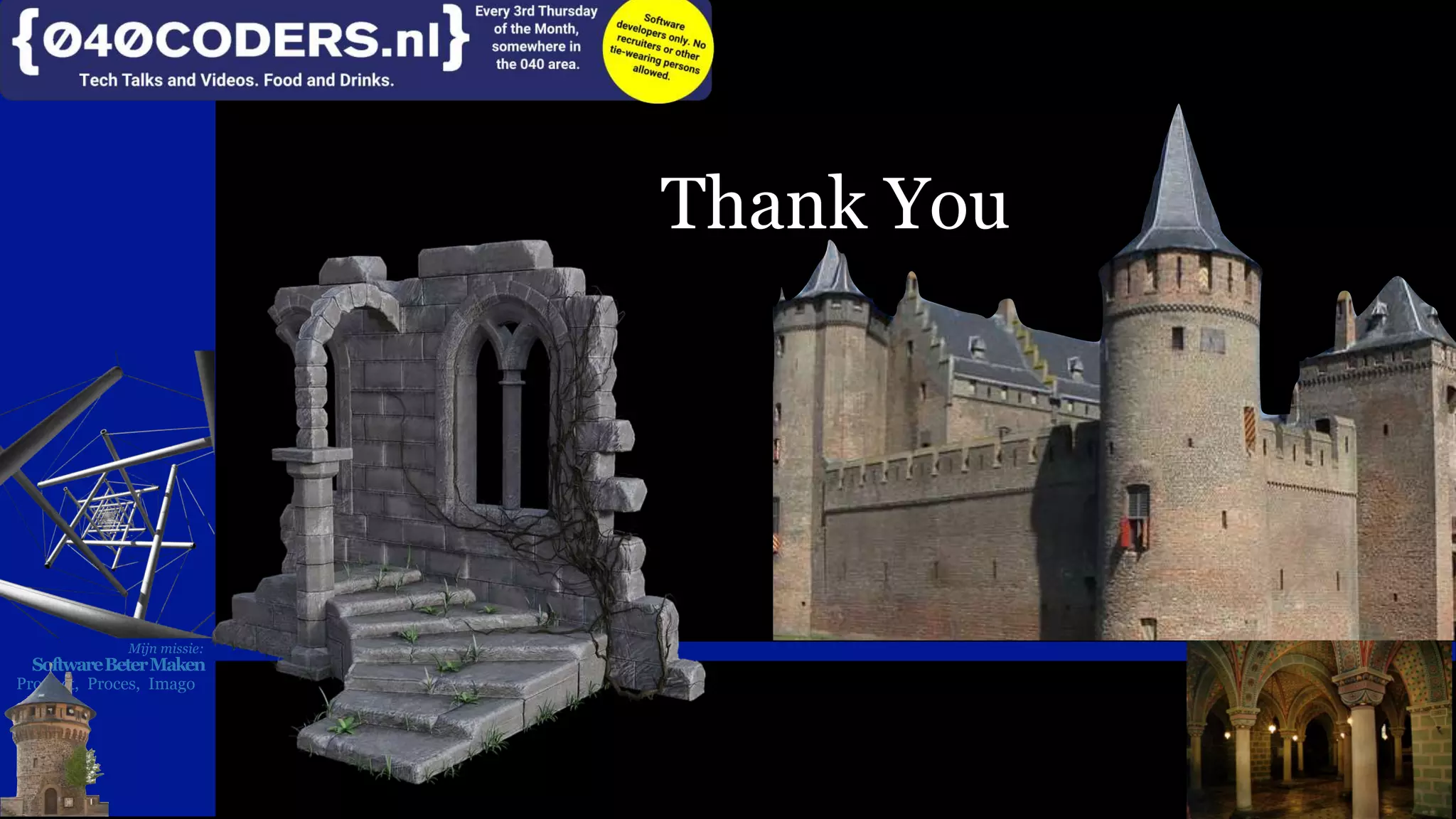 Mijn missie:
SoftwareBeterMaken
Product, Proces, Imago
Thank You
Mijn missie:
SoftwareBeterMaken
Product, Proces, Imago
 