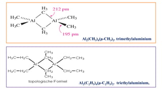 Al2(CH3)4(μ-CH3)2. trimethylaluminium
Al2(C2H5)4(μ-C2H5)2. triethylaluminium,
 