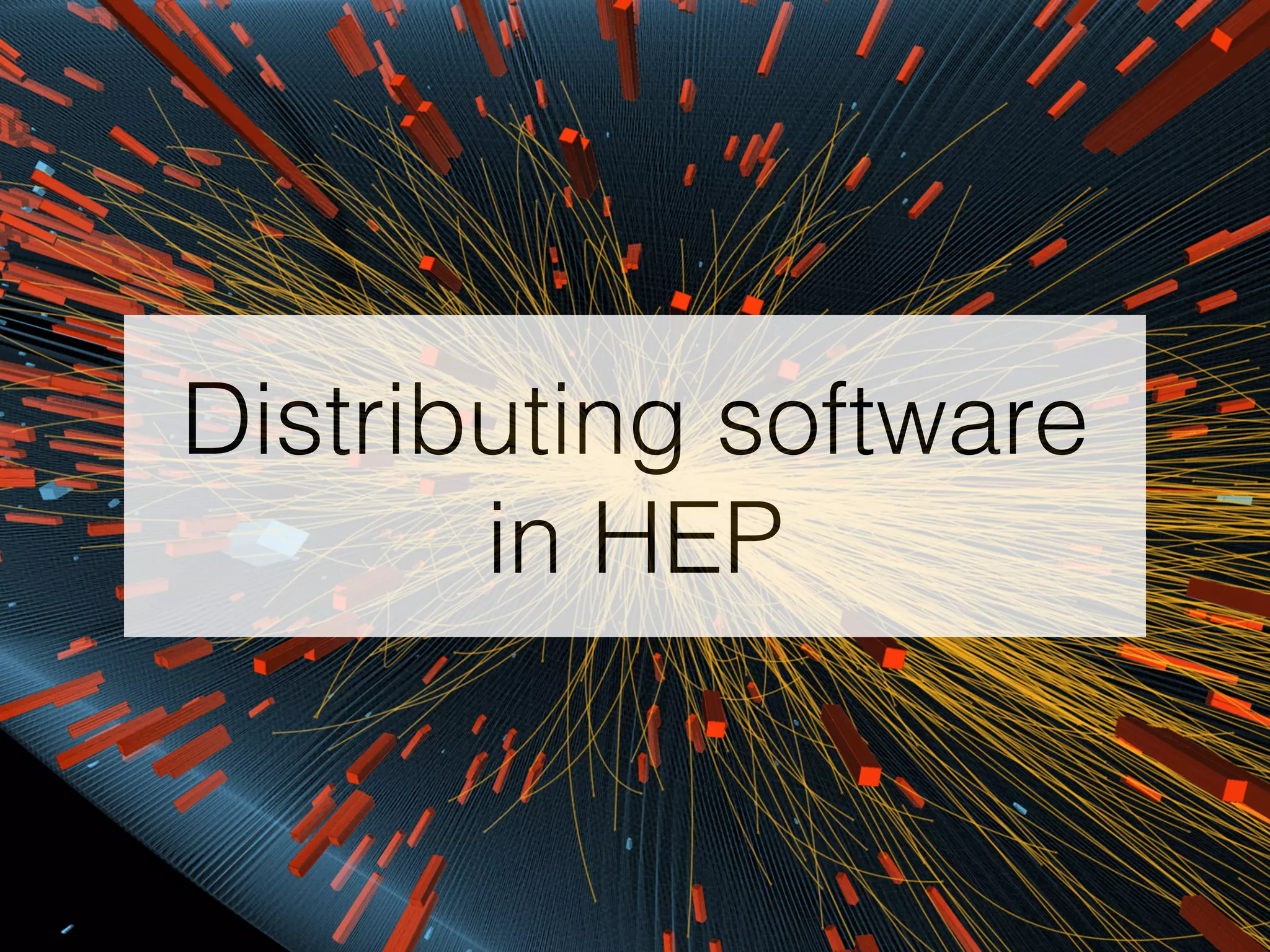 Distributing software
in HEP
 