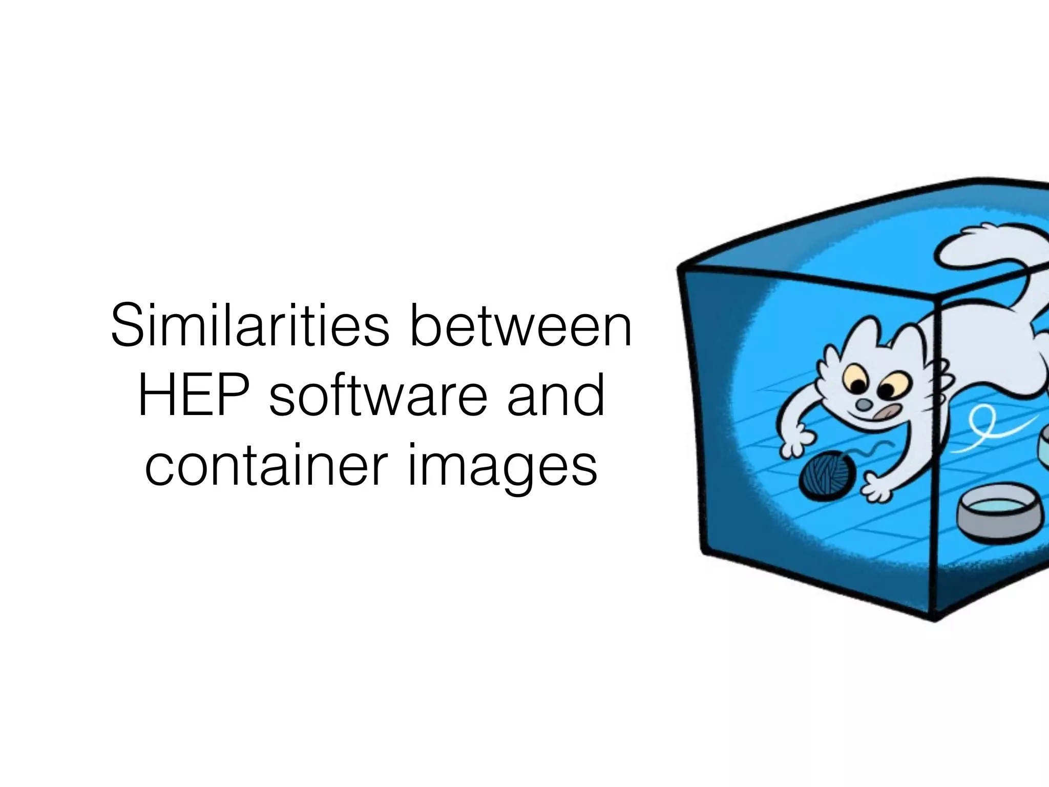 Similarities between
HEP software and
container images
 