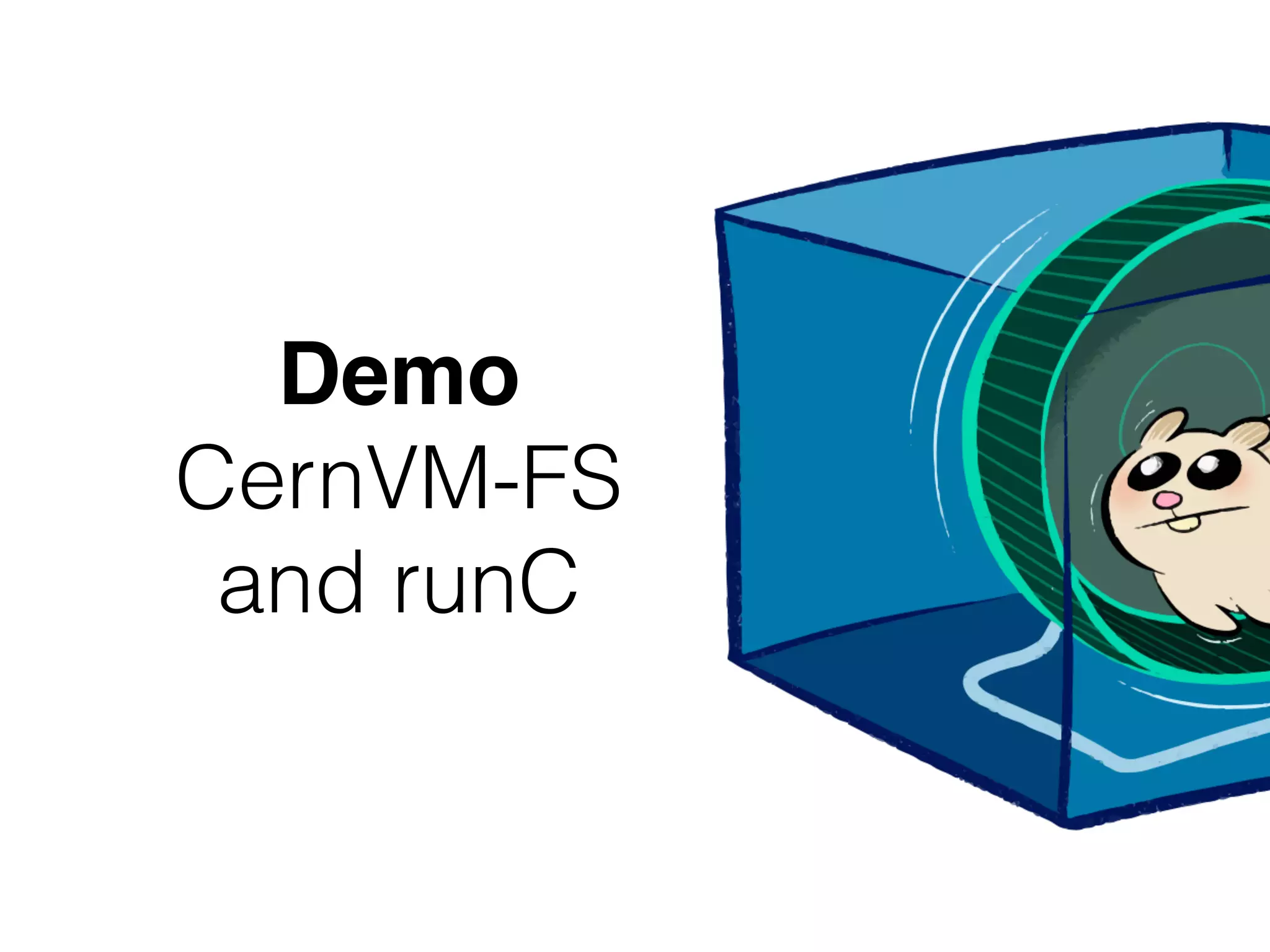Demo
CernVM-FS
and runC
 