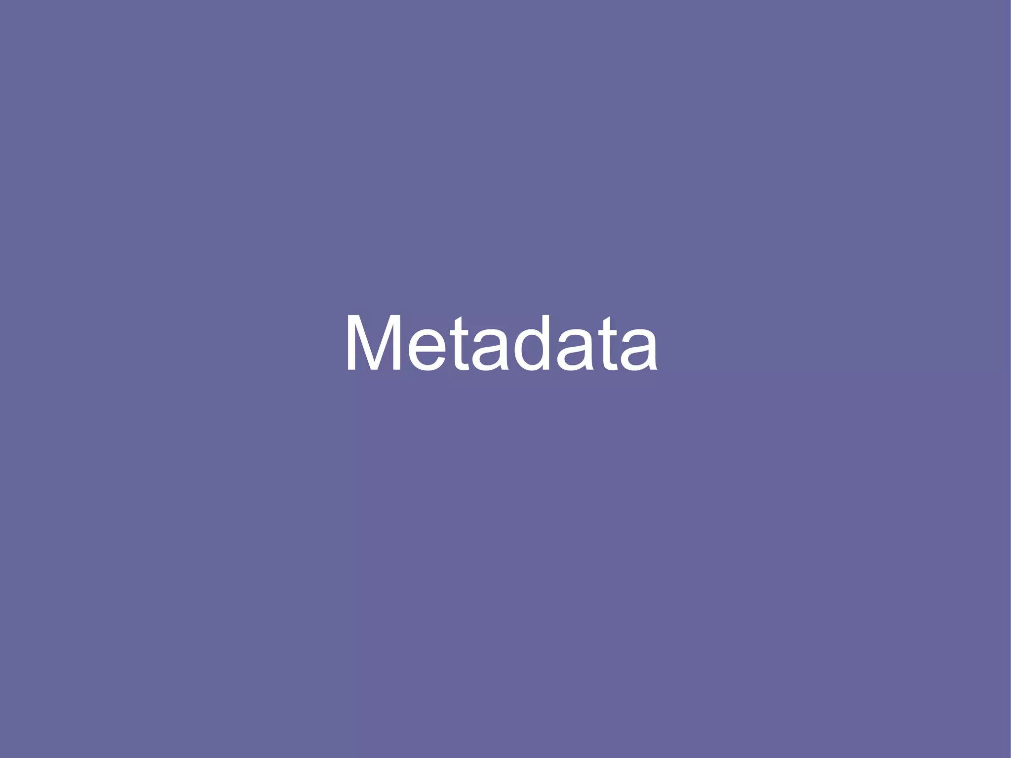 Metadata
 