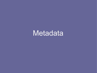 Metadata
 