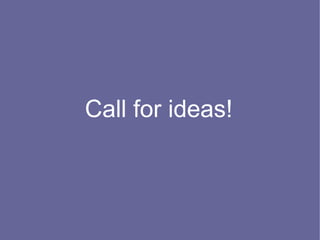 Call for ideas!
 