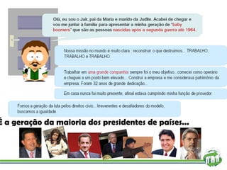 É a geração da maioria dos presidentes de países... 
