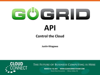 API Control the Cloud Justin Kitagawa 