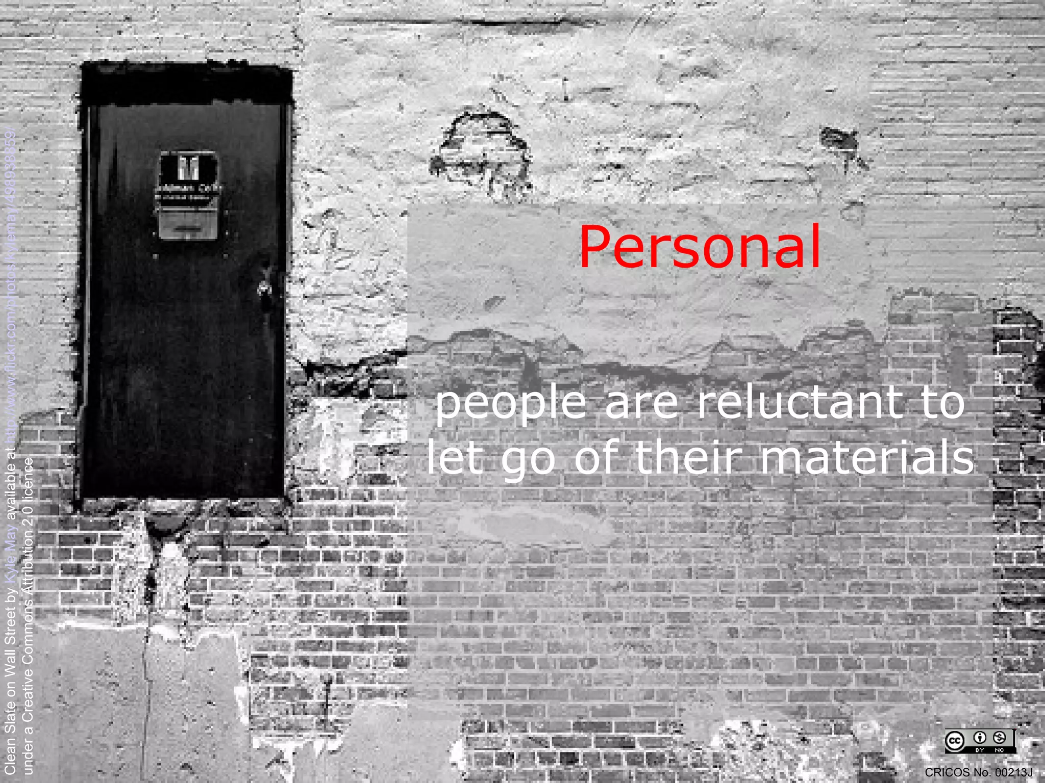 Personal people are reluctant to let go of their materials Clean Slate on Wall Street by  Kyle May  available at  http://www.flickr.com/photos/kylemay/498938859/   under a Creative Commons Attribution 2.0 licence CRICOS No. 00213J   