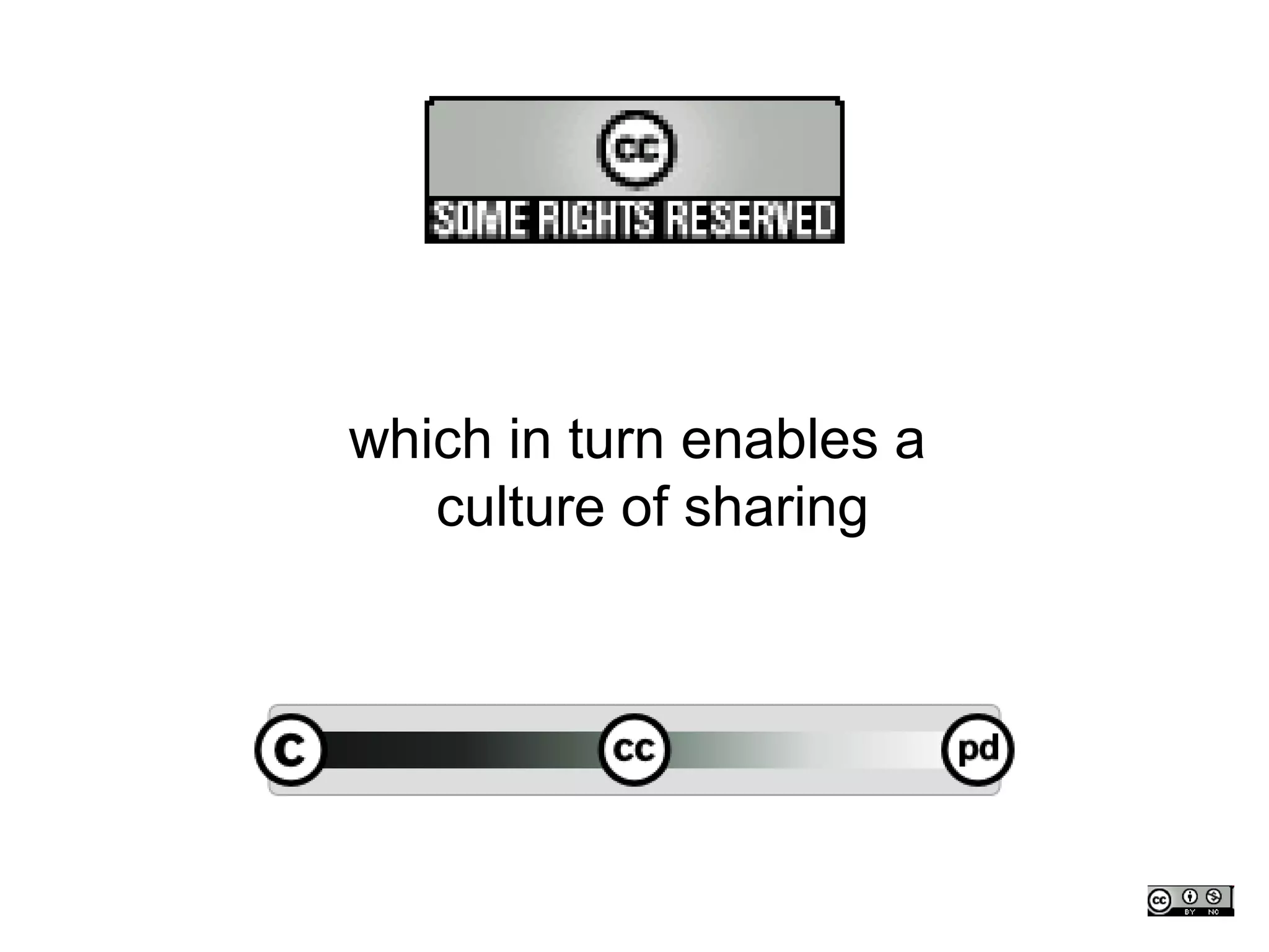 which in turn enables a
   culture of sharing
 