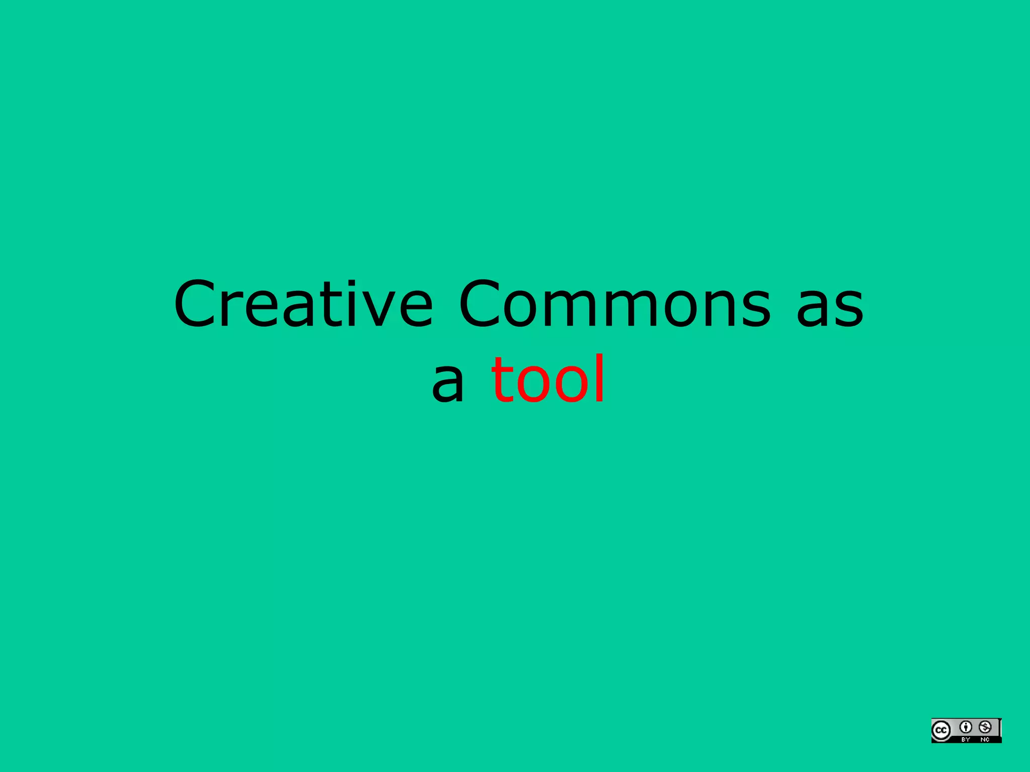 Creative Commons as
        a tool
 