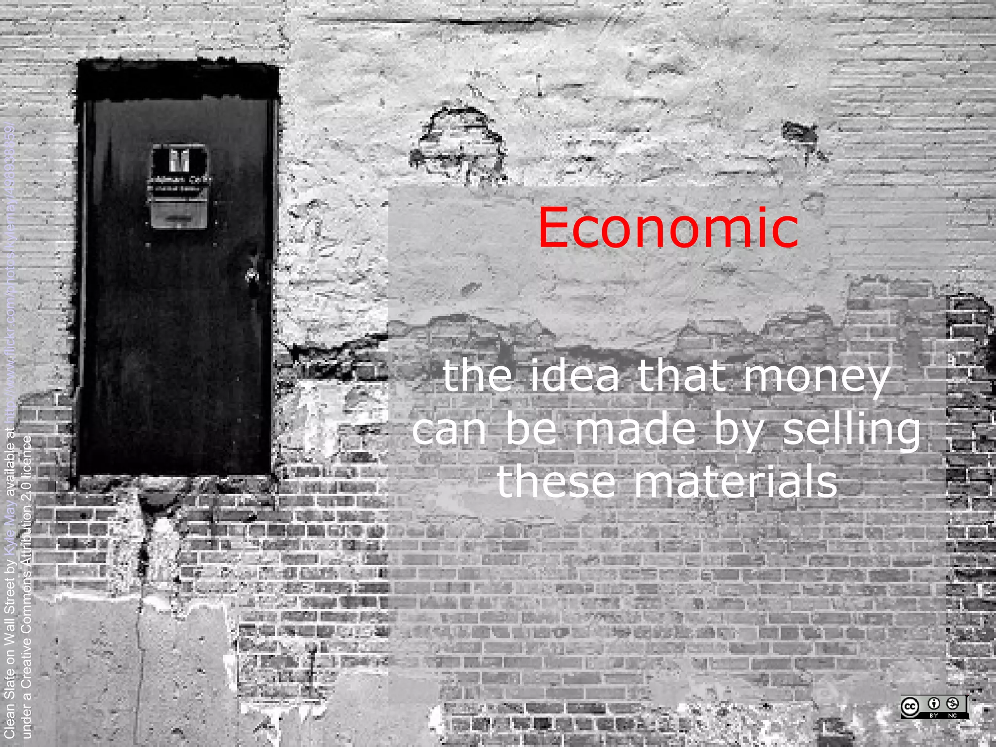 Clean Slate on Wall Street by Kyle May available at http://www.flickr.com/photos/kylemay/498938859/
under a Creative Commons Attribution 2.0 licence




                                                                             Economic



                                        these materials
                                      the idea that money
                                     can be made by selling
 