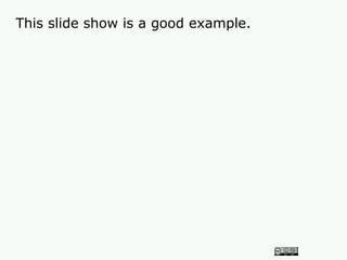 This slide show is a good example.
 