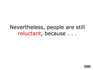 Nevertheless, people are still
  reluctant, because . . .
 