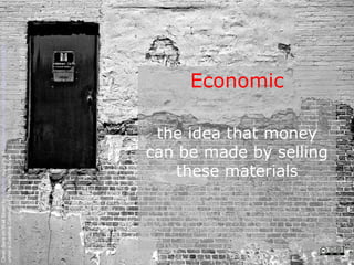 Clean Slate on Wall Street by Kyle May available at http://www.flickr.com/photos/kylemay/498938859/
under a Creative Commons Attribution 2.0 licence




                                                                             Economic



                                        these materials
                                      the idea that money
                                     can be made by selling
 