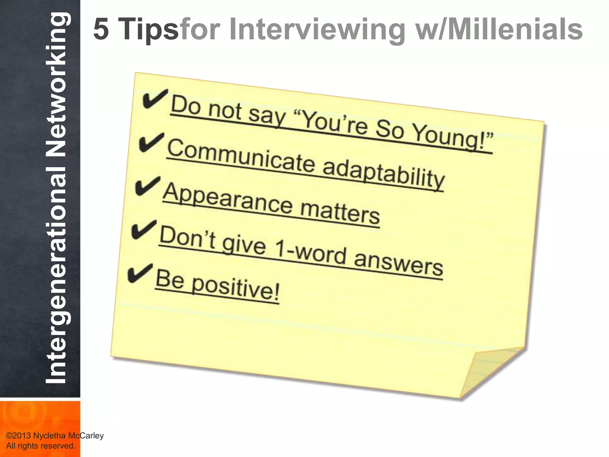 5 Tipsfor Interviewing w/Gen X
IntergenerationalNetworking
©2013 Nycletha McCarley
All rights reserved.
 
