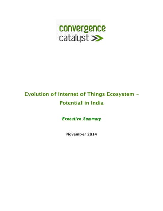 Evolution of Internet of Things Ecosystem –
Potential in India
Executive Summary
November 2014
 