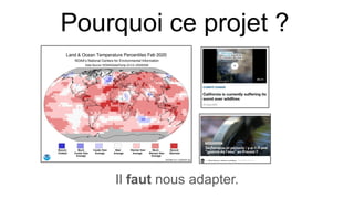 Pourquoi ce projet ?
Il faut nous adapter.
 