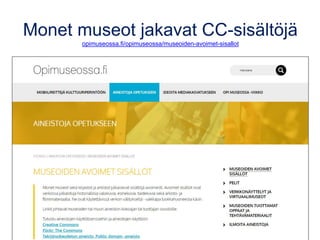 Monet museot jakavat CC-sisältöjä
opimuseossa.fi/opimuseossa/museoiden-avoimet-sisallot
 