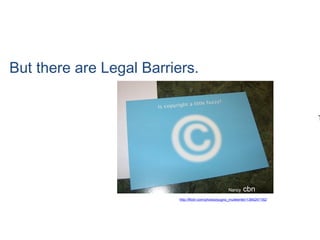 T
But there are Legal Barriers.
Nancy cbn
http://flickr.com/photos/pugno_muliebriter/1384247192/
 