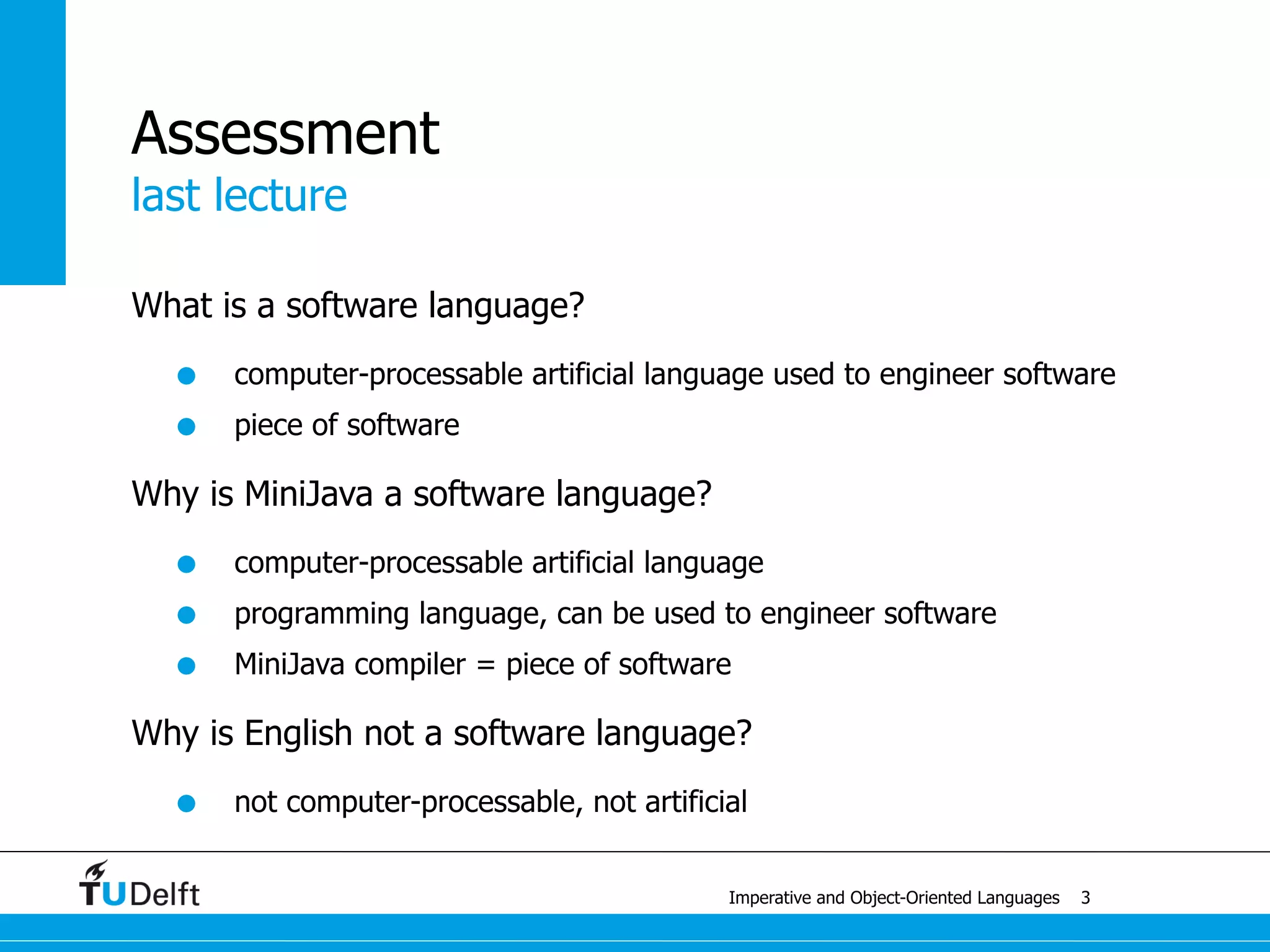 states & statements
Imperative and Object-Oriented Languages
Example: C
	 int f = 1
	 int x = 5
	 int s = f + x
	 while (x > 1) {
	 	 f = x * f ;
	 	 x = x - 1
	 }
11
variable
expression
assignment
control flow
 