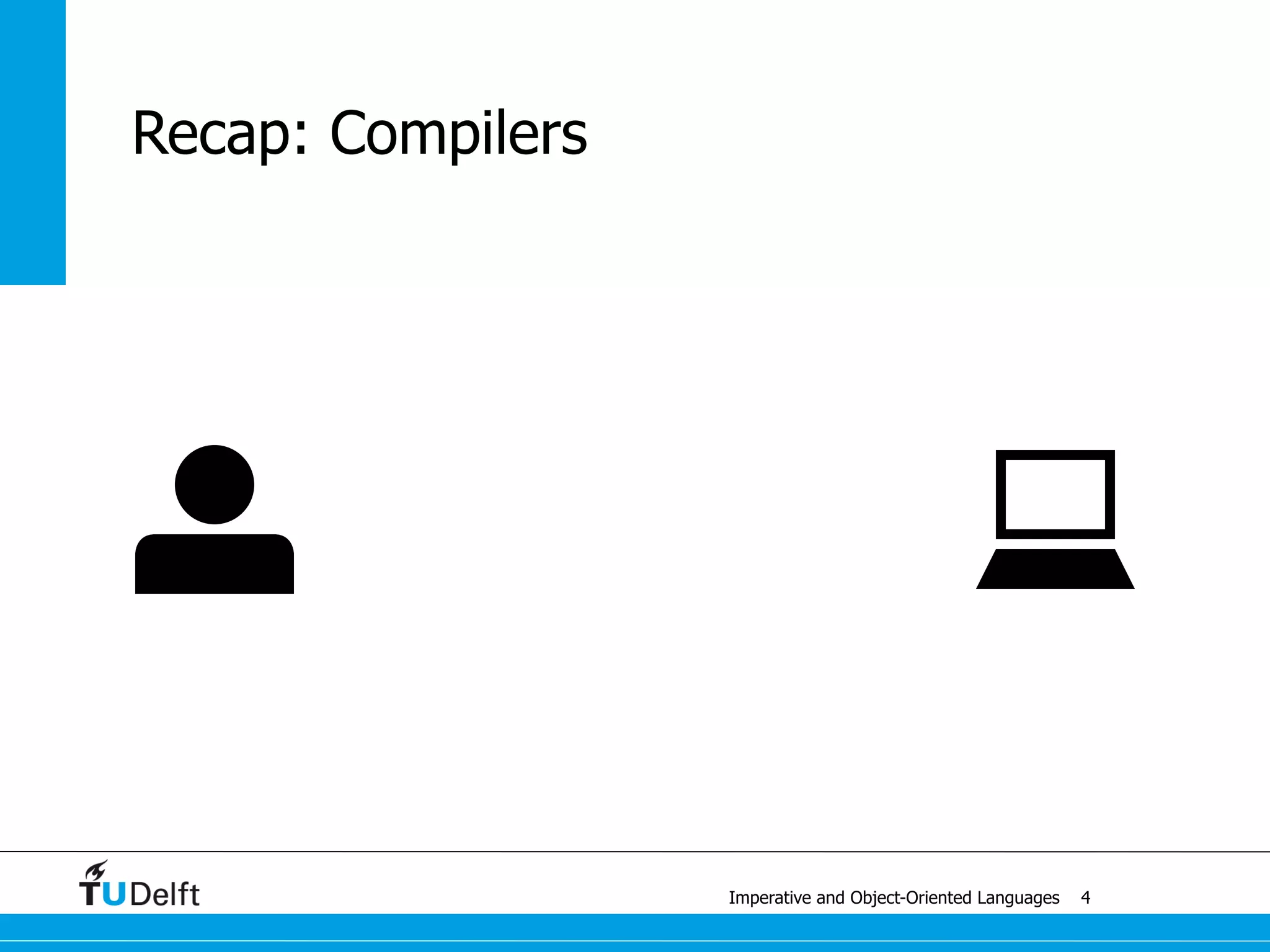 states & statements
Imperative and Object-Oriented Languages
Example: Tiger
/* factorial function */
let
	 var f := 1
	 var x := 5
	 var s := f + x
in
	 while x > 1 do (
	 	 f := x * f ;
	 	 x := x - 1
	 )
end
12
variable
expression
assignment
control flow
 