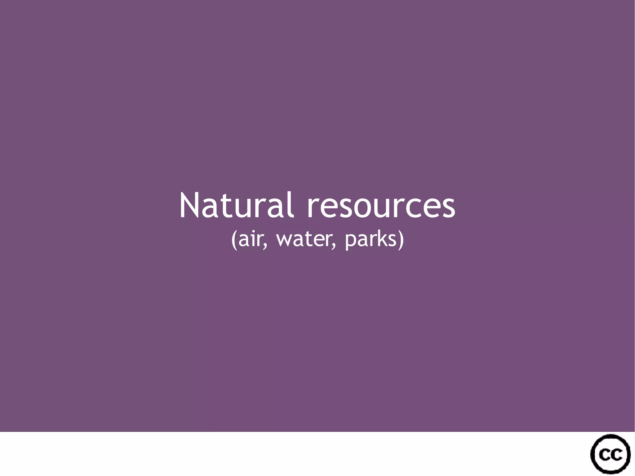 Natural resources (air, water, parks)