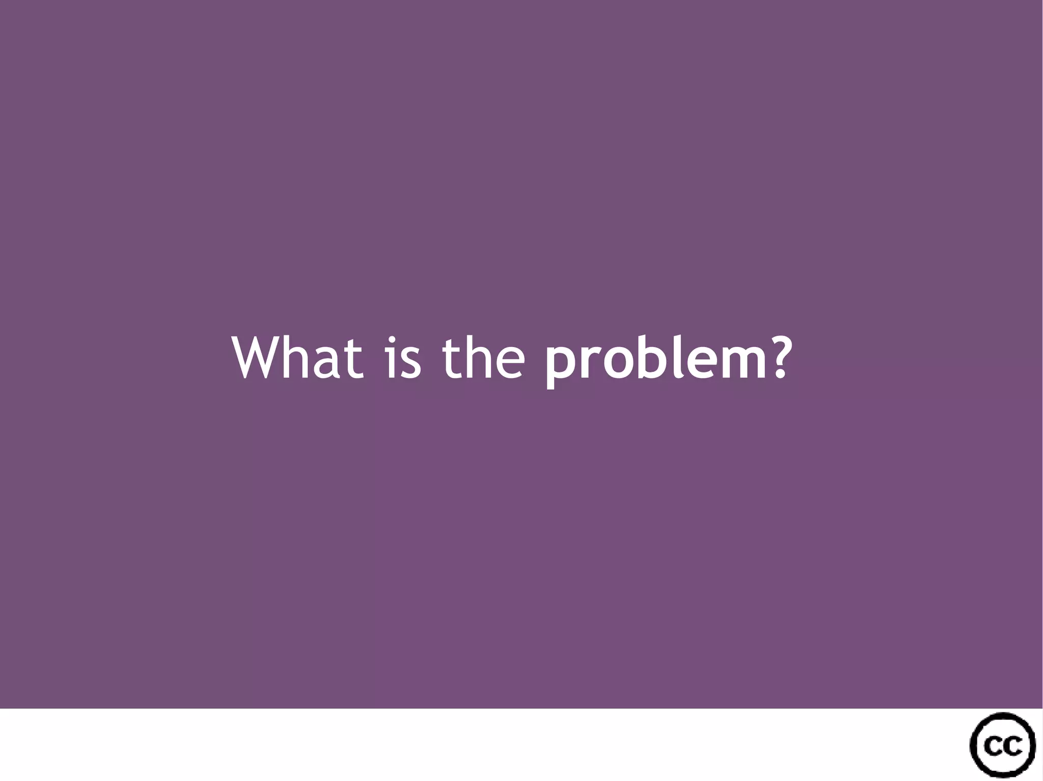 What is the problem?