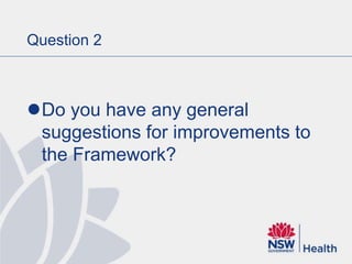 Question 2
Do you have any general
suggestions for improvements to
the Framework?
 