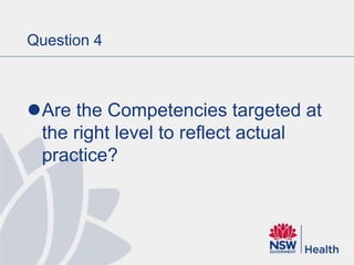 Question 4
Are the Competencies targeted at
the right level to reflect actual
practice?
 