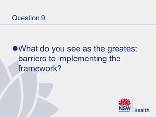 Question 9
What do you see as the greatest
barriers to implementing the
framework?
 