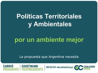 Políticas Territoriales  y Ambientales por un ambiente mejor La propuesta que Argentina necesita 