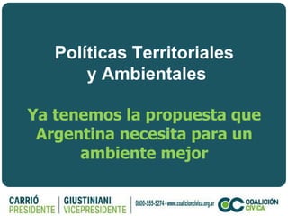 Políticas Territoriales  y Ambientales Ya tenemos la propuesta que Argentina necesita  para un ambiente mejor 