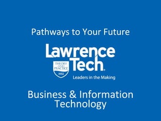 Pathways to Your Future Business & Information Technology 