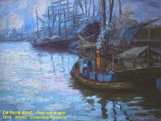 La hora azul, Óleo sobre tela,
1918, 60x80, Colección Particular
 