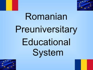 Romanian Preuniversitary Educational System 
