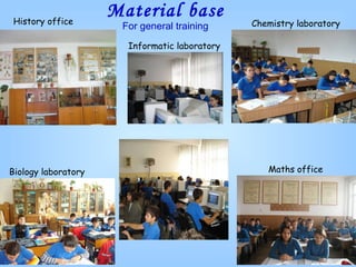 For general training Material base Maths office History office Informatic laboratory Biology laboratory Chemistry laboratory 