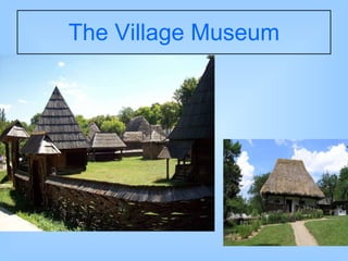 The Village Museum 