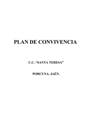 PLAN DE CONVIVENCIA


    C.C. “SANTA TERESA”


      PORCUNA. JAÉN.
 