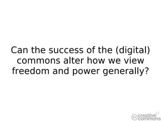 Can the success of the (digital) commons alter how we view freedom and power generally? 