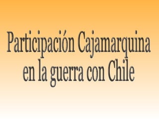 Participación Cajamarquina en la guerra con Chile 