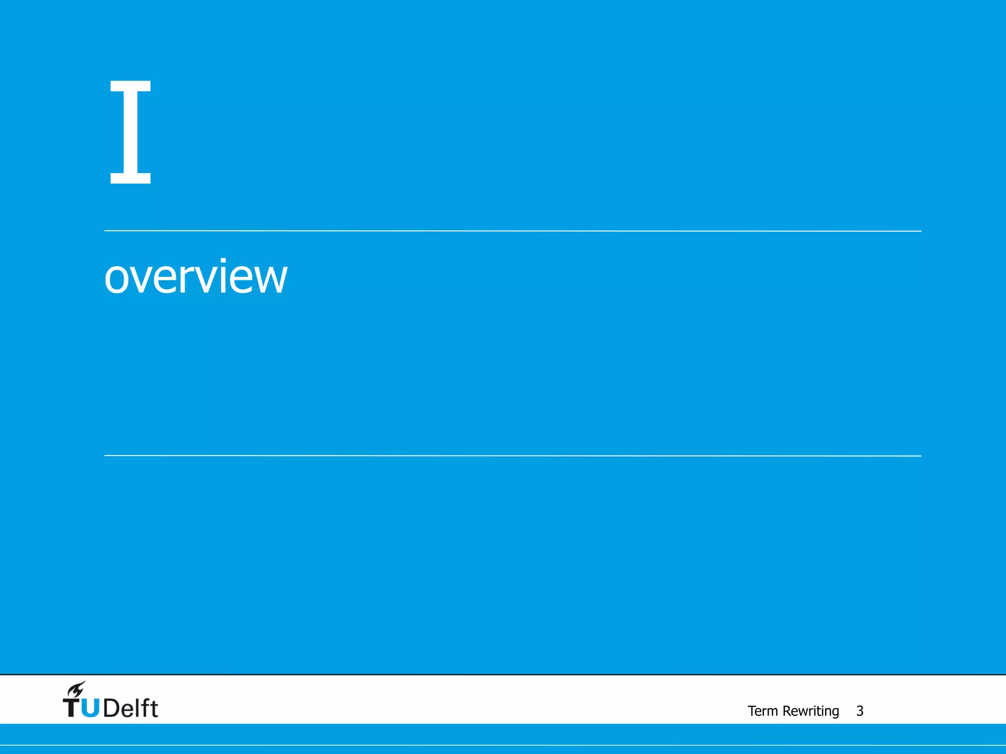 Term Rewriting
overview
I
3
 
