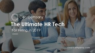 The Ultimate HR Tech
For Hiring in 2019
clearcompany.com
 