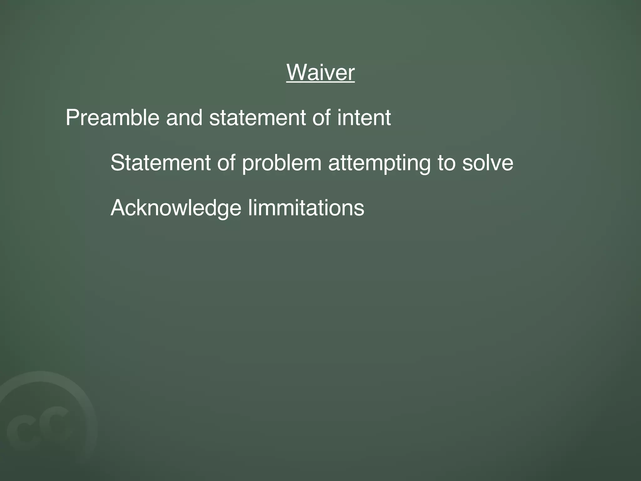 Waiver Preamble and statement of intent Statement of problem attempting to solve Acknowledge limmitations 
