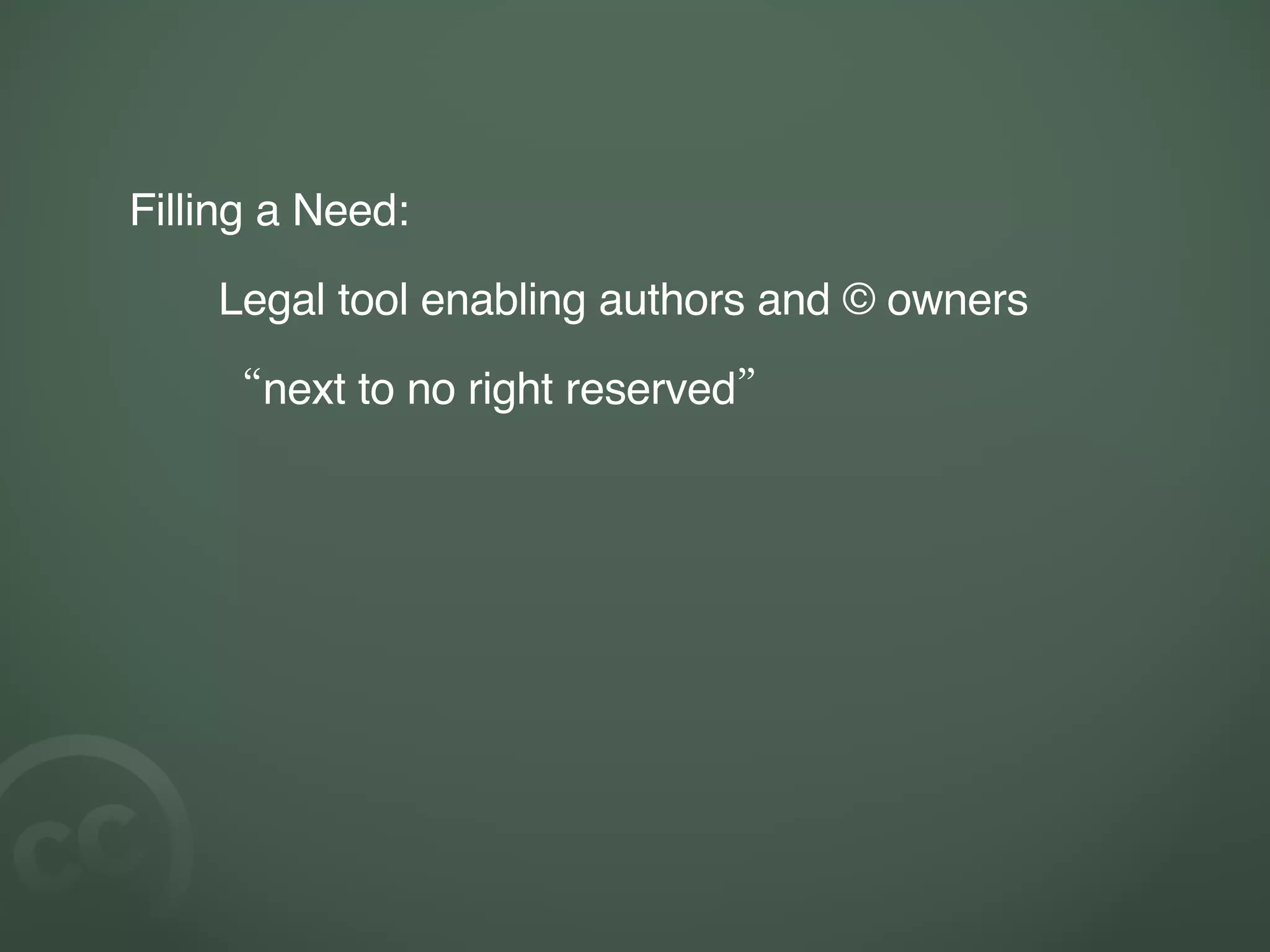 Filling a Need: Legal tool enabling authors and © owners “ next to no right reserved” 