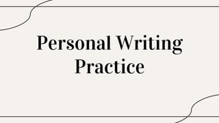 Personal Writing
Practice
 