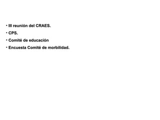 III reunión del CRAES. CPS. Comité de educación Encuesta Comité de morbilidad. 