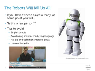 The Robots Will Kill Us All
• If you haven’t been asked already, at
  some point you will…
• “Is this a real person?”
• Ti...
