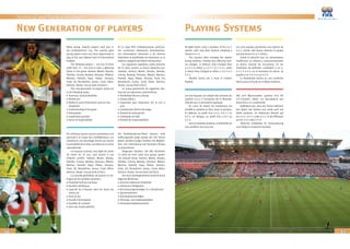 56
Technical and Tactical Analysis
57
All eight teams used a variation of the 4-4-2
system, with only New Zealand adopting a
classical 4-4-2.
The coaches often changed the system
during matches, thereby also effecting tacti-
cal changes. In defence, they changed from
a 4-4-2 to either a 4-4-1-1 or a 4-5-1, while
in attack they changed to either a 3-4-3 or a
4-3-3.
Flexible tactics are a must in modern
football.
Les huit équipes ont adopté des variantes du
système 4-4-2, à l’exception de la Nouvelle-
Zélande qui l’a strictement appliqué.
En cours de match, les entraîneurs ont
modifié le système et donc aussi la tactique.
En défense, au profit d’un 4-4-2, 4-4-1-1 ou
4-5-1, en attaque, au profit d’un 3-4-3 ou
4-3-3.
Dans le football moderne, la flexibilité est
une condition sine qua non.
Many young, hopeful players took part in
the Confederations Cup. The coaches gave
young players more and more opportunity to
play at the very highest level of international
football.
The following players – not one of them
older than 23 – are sure to have a glittering
future in the game: Kameni, Mexès, Atouba,
Olembe, Convey, Beasley, Donovan, M’Bami,
Martino, Pedretti, Kapo, Kleber, Idrissou,
Endo, Gil, Ronaldinho, Govou, Cissé, Killen,
Adriano, Okubo, Tuncay Sanli and Eto’o.
This new generation of players stood out
in the following areas:
• Technical, tactical flexibility
• Athleticism
• Ability to assert themselves (one-on-one
situations)
• Understanding of the game
• Anticipation
• Leadership qualities
• Sense of responsibility
De nombreux jeunes joueurs prometteurs ont
participé à la Coupe des Confédérations. Les
entraîneurs ont davantage donné aux jeunes
la possibilité de se faire connaître sur la scène
internationale.
Les joueurs suivants, tous âgés de moins
de moins de 23 ans, sont promis à une
brillante carrière : Kameni, Mexès, Atouba,
Olembe, Convey, Beasley, Donovan, Mbami,
Martino, Pedretti, Kapo, Kleber, Idrissou,
Endo, Gil, Ronaldinho, Govou, Cissé, Killen,
Adriano, Okubo, Tuncay Sanli et Eto’o.
La nouvelle génération de joueurs se dis-
tingue par les qualités suivantes :
• Flexibilité technico-tactique
• Θualités athlétiques
• Capacité de s’imposer dans les duels (un
contre un)
• Sens du jeu
• Faculté d’anticipation
• Qualités de conduite
• Sens des responsabilités
En la Copa FIFA Confederaciones participa-
ron numerosos debutantes prometedores.
Los entrenadores ofrecieron a los jóvenes
futbolistas la posibilidad de imponerse en la
máxima categoría del fútbol internacional.
Los siguientes jugadores, todos menores
de 23 años, poseen un futuro deportivo pro-
metedor: Kameni, Mexès, Atouba, Olembe,
Convey, Beasley, Donovan, Mbami, Martino,
Pedretti, Kapo, Kleber, Idrissou, Endo, Gil,
Ronaldinho, Govou, Cissé, Killen, Adriano,
Okubo, Tuncay Sanli y Eto’o.
La nueva generación de jugadores des-
taca por las siguientes características:
• Flexibilidad técnica y táctica
• Estado atlético
• Capacidad para imponerse (en el uno a
uno)
• Comprensión táctica del juego
• Sentido de anticipación
• Cualidades de líder
• Sentido de responsabilidad
Am Konföderationen-Pokal nahmen viele
hoffnungsvolle junge Spieler teil. Die Trainer
gaben vermehrt jungen Spielern die Möglich-
keit, sich international auf höchstem Niveau
zu präsentieren.
Folgenden Spielern, die alle höchstens
23 Jahre alt sind, steht eine grosse sportli-
che Zukunft bevor: Kameni, Mexès, Atouba,
Olembe, Convey, Beasley, Donovan, Mbami,
Martino, Pedretti, Kapo, Kleber, Idrissou,
Endo, Gil, Ronaldinho, Govou, Cissé, Killen,
Adriano, Okubo, Tuncay Sanli und Eto’o.
Die neue Spielergeneration besticht durch
folgende Merkmale:
• technisch-taktische Flexibilität
• athletische Fähigkeiten
• Durchsetzungsvermögen (1:1-Situationen)
• Spielverständnis
• Antizipationsvermögen
• Führungs- und Leaderqualitäten
• Verantwortungsbewusstsein
New Generation of players Playing Systems
Los ocho equipos plantearon una especie de
4-4-2, siendo sólo Nueva Zelanda el equipo
que practicara el 4-4-2 clásico.
Llamó la atención que los entrenadores
modificaran su sistema y consecuentemente
su táctica durante los encuentros. En los
momentos de defender, cambiaban a un 4-
4-1-1 ó 4-5-1; en el momento de atacar, se
pasaba a un 3-4-3 ó a un 4-3-3.
La flexibilidad táctica es una condición
básica para el triunfo en el fútbol moderno.
Alle acht Mannschaften spielten eine Art
4-4-2-System, wobei nur Neuseeland das
klassische 4-4-2 praktizierte.
Auffallend war, dass die Trainer während
des Spiels das System und somit auch die
Taktik änderten. Im defensiven Bereich auf
ein 4-4-2, 4-4-1-1 oder 4-5-1, in der Offensive
auf ein 3-4-3 oder 4-3-3!
Taktische Flexibilität ist Voraussetzung
zum Erfolg im modernen Fussball.
 